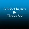 Chester See - A Life of Regrets - Single